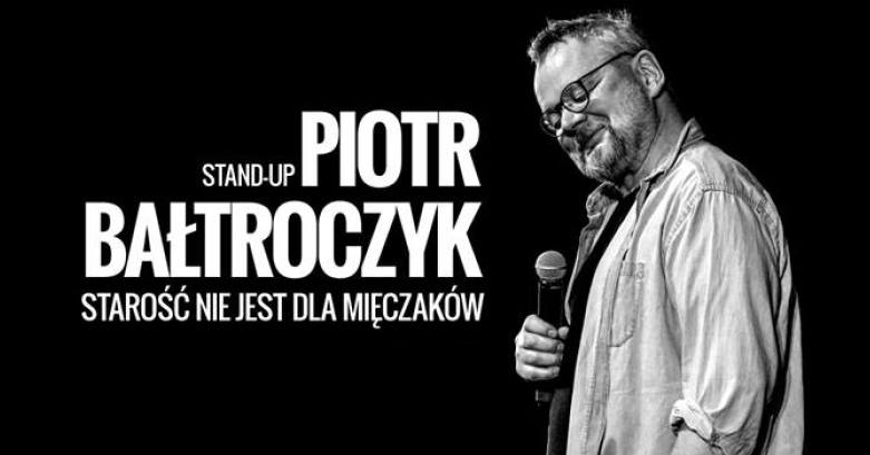Piotr Bałtroczyk – Stand Up – Starość nie jest dla mięczaków